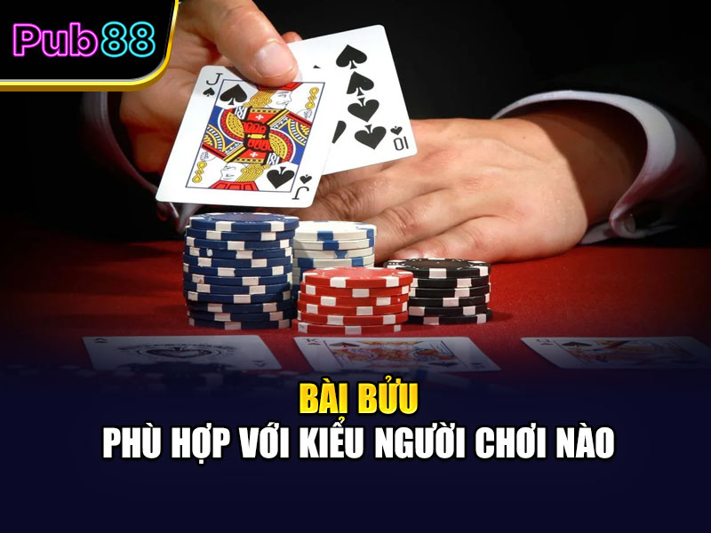Bài Bửu phù hợp với kiểu người chơi nào