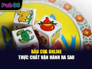 Bầu cua online thực chất vận hành ra sao