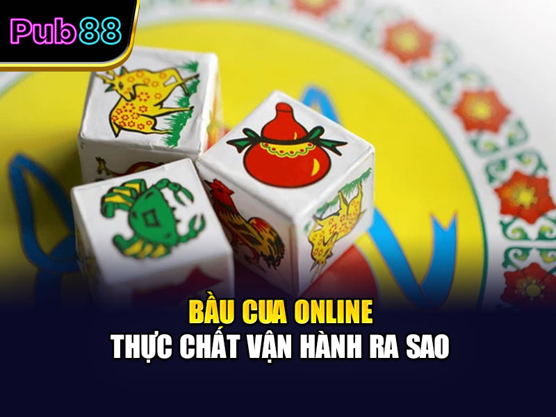Bầu cua online thực chất vận hành ra sao