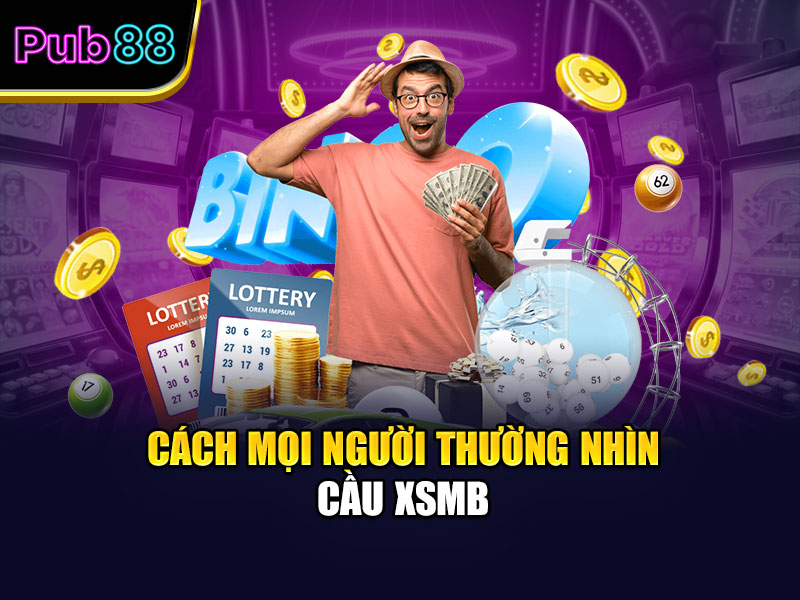 Cách mọi người thường nhìn cầu XSMB