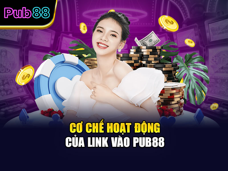 Cơ chế hoạt động của link vào Pub88