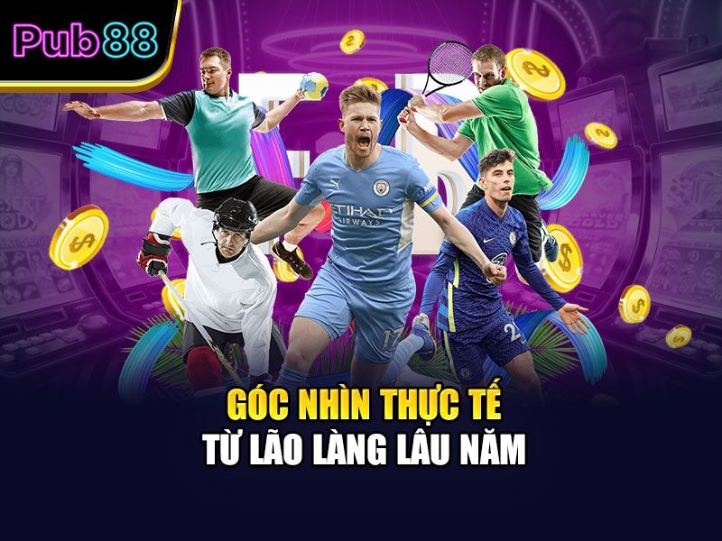 Góc nhìn thực tế từ lão làng lâu năm