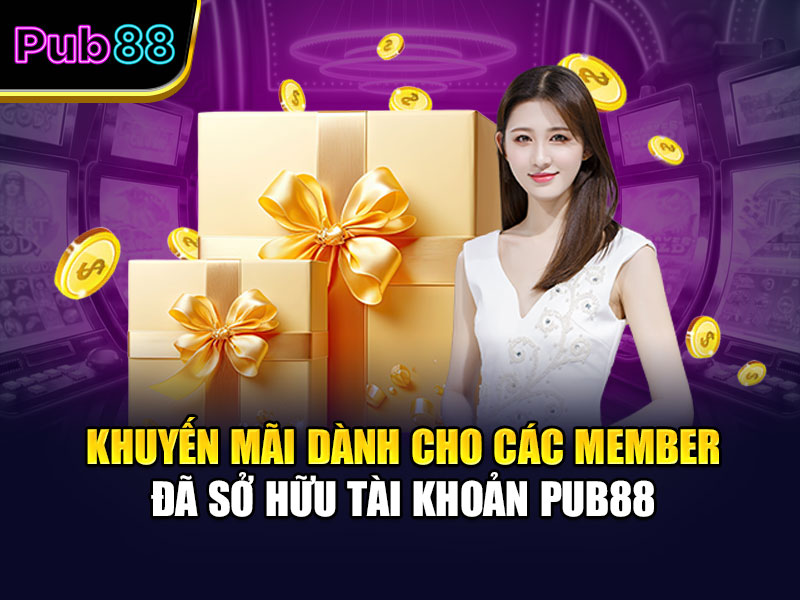 Khuyến mãi dành cho các member đã sở hữu tài khoản Pub88