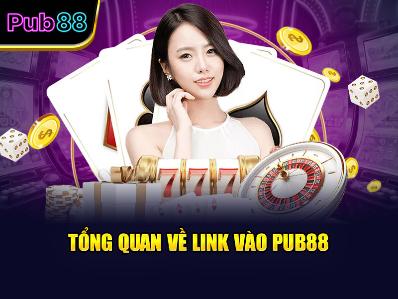 Tổng quan về link vào Pub88
