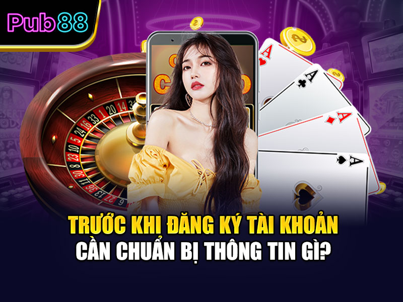 Trước khi đăng ký tài khoản cần chuẩn bị thông tin gì?